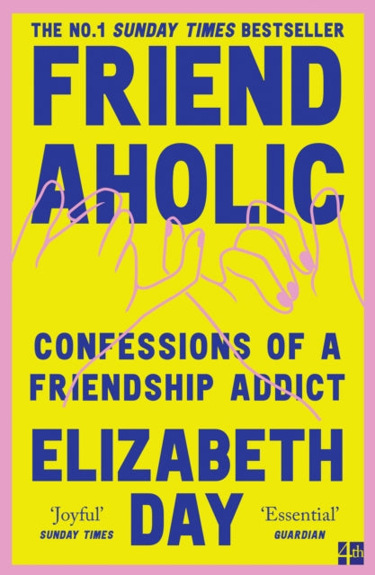 Friendaholic : Confessions of a Friendship Addict by Elizabeth Day, thebookchart.com