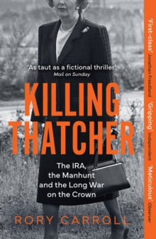 Killing Thatcher: The IRA, the Manhunt and the Long War on the Crown by Rory Carroll, thebookchart.com