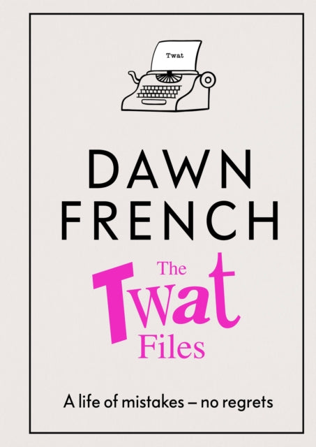 The Twat Files by Dawn French - Hardback, thebookchart.com