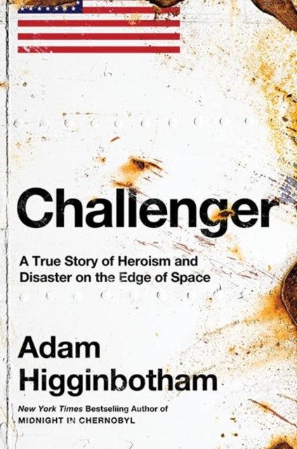 Challenger: A True Story of Heroism and Disaster on the Edge of Space by Adam Higginbotham, TheBookChart.com