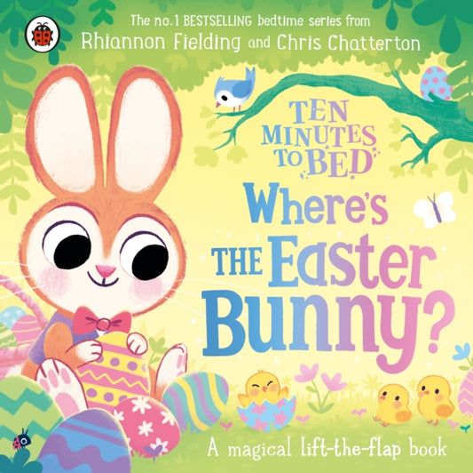 Ten Minutes to Bed: Where’s the Easter Bunny?: A magical lift-the-flap book by Rhiannon Fielding, thebookchart.com