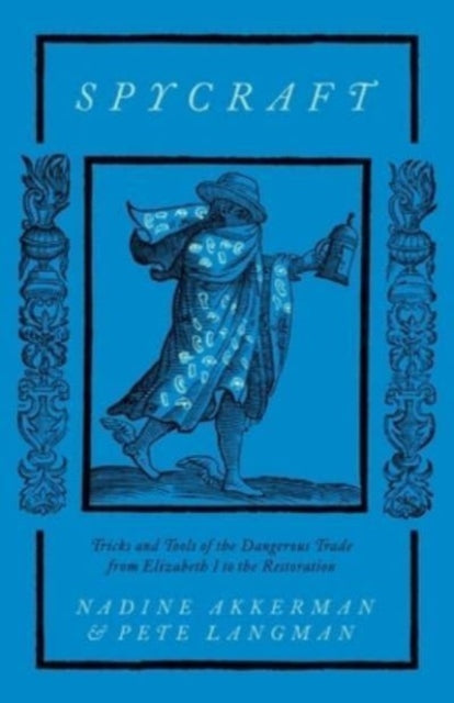 Spycraft: Tricks and Tools of the Dangerous Trade from Elizabeth I to the Restoration by Nadine Akkerman & Pete Langman, TheBookChart.com