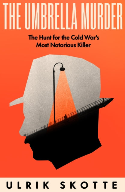 The Umbrella Murder: The Hunt for the Cold War's Most Notorious Killer by Ulrik Skotte, TheBookChart.com