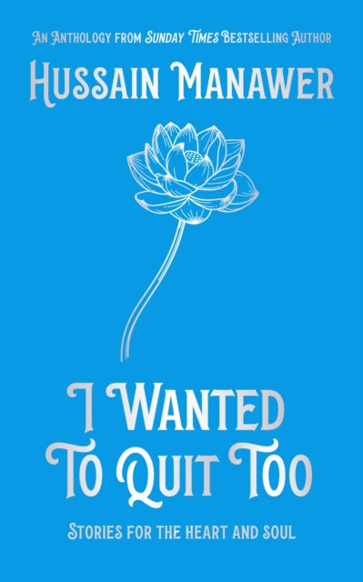 I Wanted to Quit Too: Stories For The Heart And Soul by Hussain Manawer, TheBookChart.com