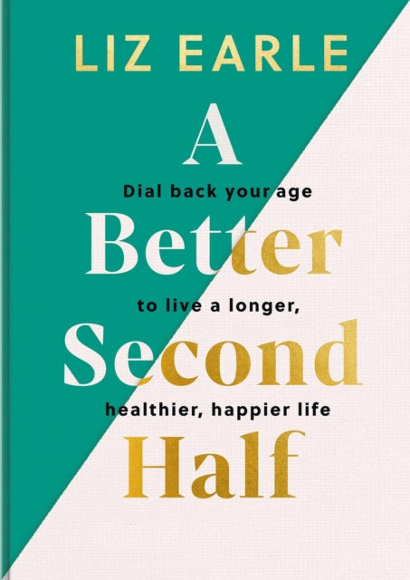 A Better Second Half: Dial Back Your Age to Live a Longer, Healthier, Happier Life by Liz Earle, thebookchart.com