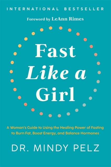 Fast Like a Girl : A Woman’s Guide to Using the Healing Power of Fasting to Burn Fat, Boost Energy, and Balance Hormones by Dr.Mindy Pelz, TheBookChart.com