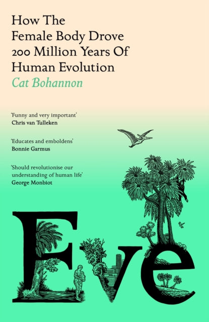 Eve: How The Female Body Drove 200 Million Years of Human Evolution by Cat Bohannon, TheBookChart.com