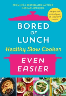 Bored of Lunch Healthy Slow Cooker: Even Easier by Nathan Anthony, thebookchart.com