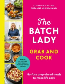 The Batch Lady Grab and Cook: No-fuss prep-ahead meals to make life easy by Suzanne Mulholland, thebookchart.com