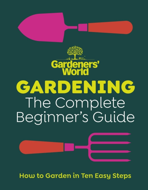 Gardeners’ World: Gardening: The Complete Beginner’s Guide by Gardeners' World Magazine, TheBookChart.com