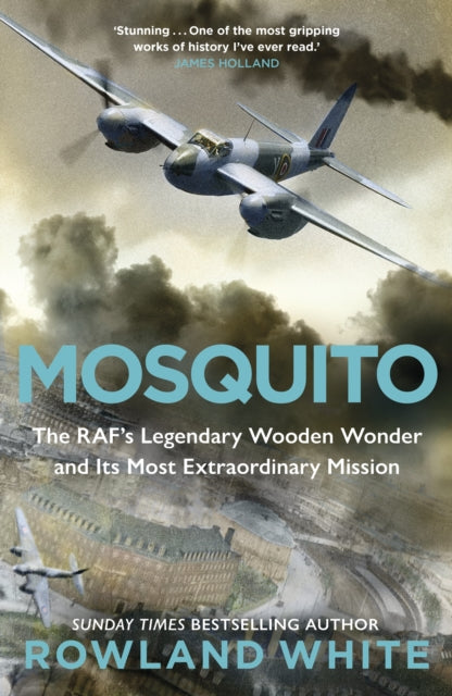 Mosquito : The RAF's Legendary Wooden Wonder and its Most Extraordinary Mission by Rowland White, thebookchart.com