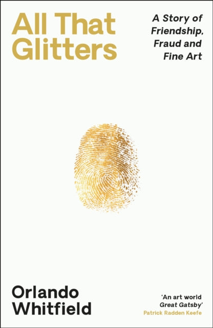 All That Glitters: A Story of Friendship, Fraud and Fine Art: ‘The Inigo Philbrick Inside Story’ by Orlando Whitfield, thebookchart.com