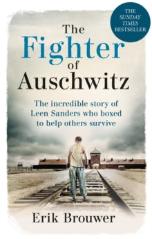 The Fighter of Auschwitz: The incredible true story of Leen Sanders who boxed to help others survive by Erik Brouwer, thebookchart.com