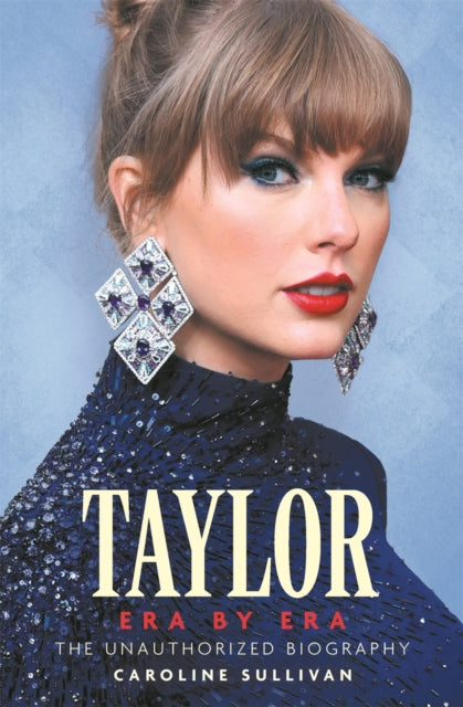 Taylor Swift: Era by Era: The Unauthorized Biography by Caroline Sullivan, TheBookChart.com