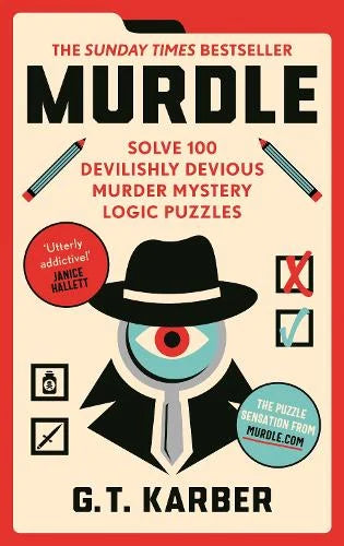 Murdle: Solve 100 Devilishly Devious Murder Mystery Logic Puzzles by GT Karber