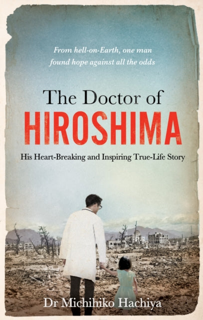 The Doctor of Hiroshima: His heart-breaking and inspiring true life story by Dr.Michihiko Hachiya, thebookchart.com