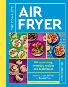 The Complete Air Fryer Cookbook: 140 super-easy, everyday recipes and techniques by Sam Milner, thebookchart.com