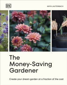 The Money-Saving Gardener: Create Your Dream Garden at a Fraction of the Cost by Anya Lautenbach, thebookchart.com