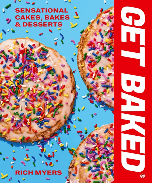 GET BAKED: Sensational Cakes, Bakes & Desserts by Rich Myers, thebookchart.com