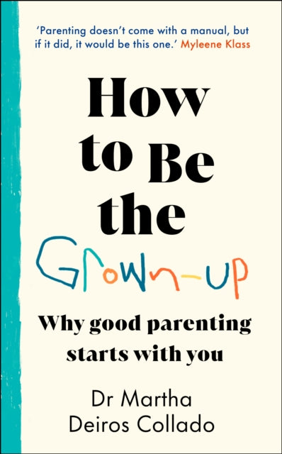 How to Be The Grown-Up: Why Good Parenting Starts with You by Dr Martha Deiros Collado, thebookchart.com