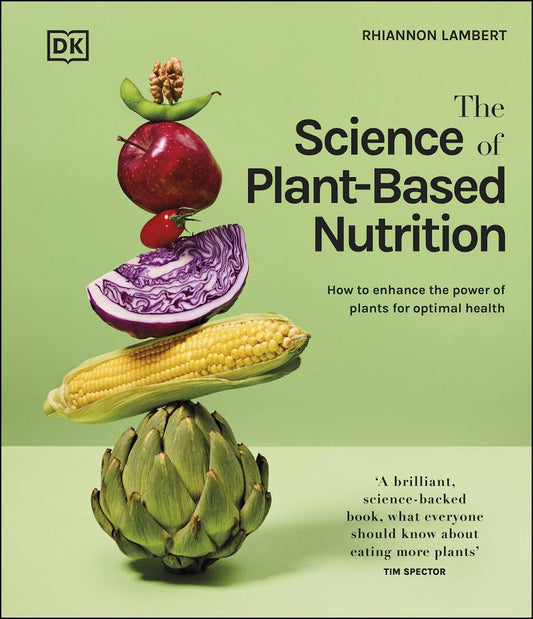 The Science of Plant-based Nutrition : How to Enhance the Power of Plants for Optimal Health by Rhiannon Lambert , TheBookChart.com