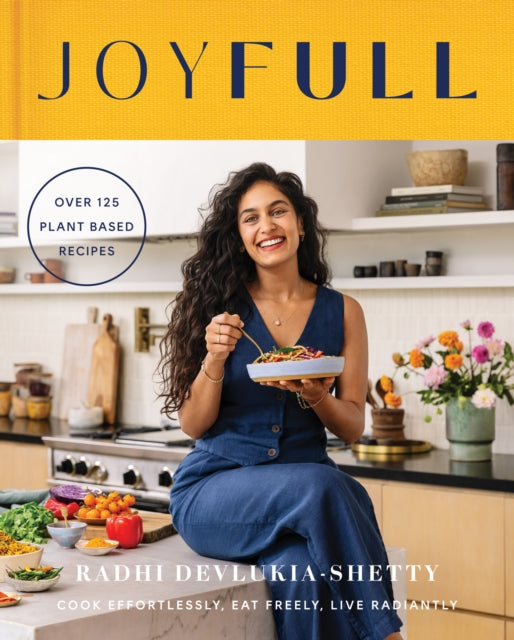 JoyFull: Cook Effortlessly, Eat Freely, Live Radiantly by Radhi Devlukia-Shetty, thebookchart.com