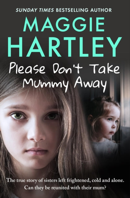 Please Don't Take Mummy Away: The true story of two sisters left cold, frightened, hungry and alone by Maggie Hartley, thebookchart.com