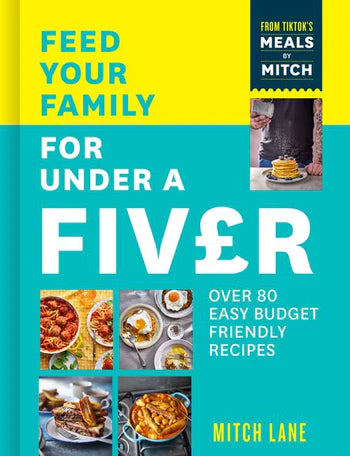 Feed Your Family for Under a Fiver: Over 80 Budget-Friendly, Super Simple Recipes for the Whole Family by Mitch Lane, thebookchart.com
