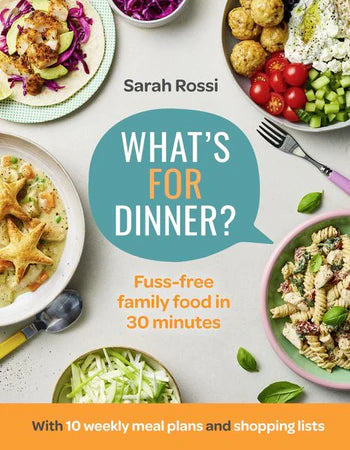 What’s For Dinner?: 30-Minute Quick and Easy Family Meals by Sarah Rossi, thebookchart.com