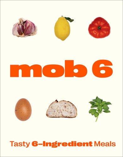 Mob 6: Tasty 6-Ingredient Meals by Mob - Hardback, thebookchart.com
